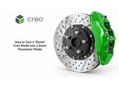 How to Turn a “Dumb” Creo Model into a Smart Parametric Model